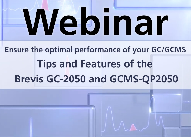 Webinar - Ensure the Optimal Performance of Your GC/GC-MS: Tips and Features of the Brevis GC-2050 and GCMS-QP2050