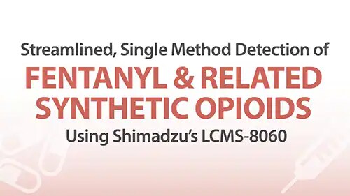 Streamlined, Single Method Detection of Fentanyl & Related Synthetic Opioids