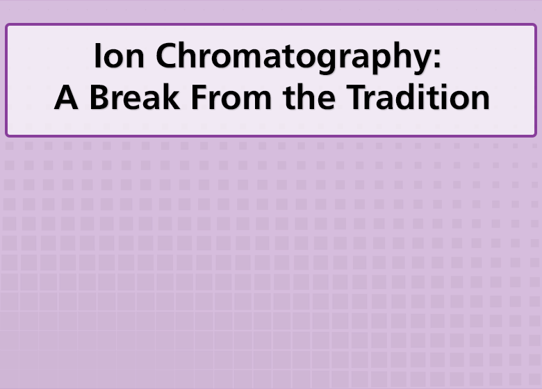 Webinar - Ion Chromatography: A Break From the Tradition