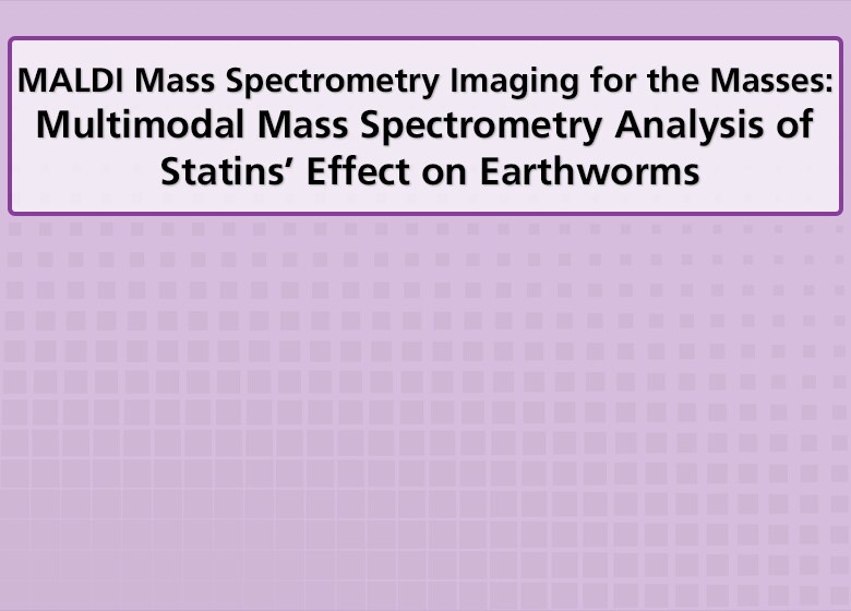 Webinar - MALDI Mass Spectrometry Imaging for the Masses: Multimodal Mass Spectrometry Analysis of Statins’ Effect on Earthworms
