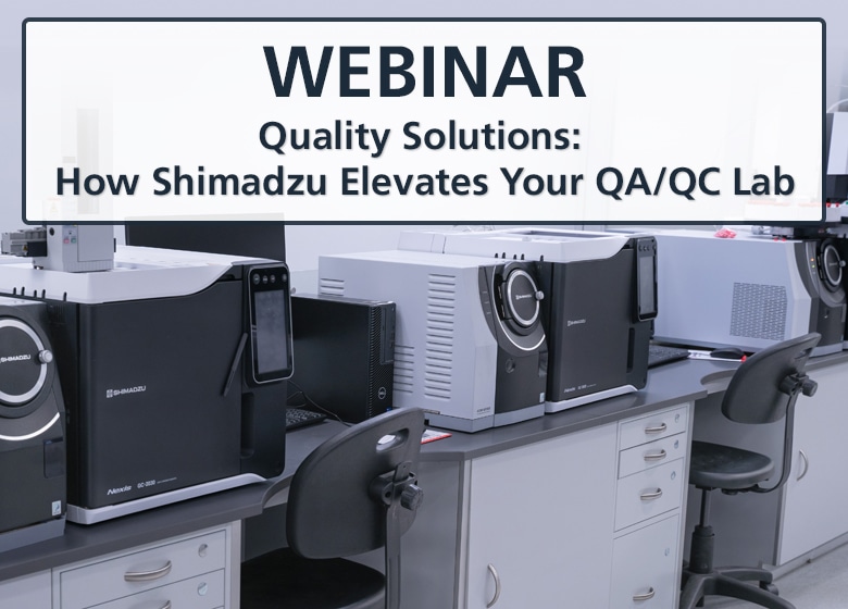 Webinar -  Quality Solutions: How Shimadzu Elevates Your QA/QC Lab