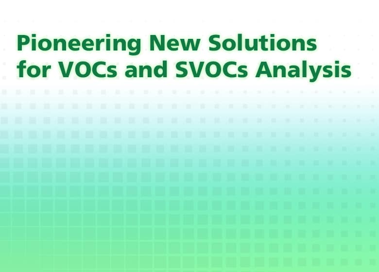 Pioneering New Solutions for VOCs and SVOCs Analysis (ENGLISH)