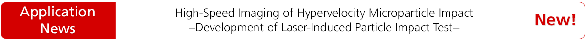 High-Speed Imaging of Hypervelocity Microparticle
Impact
−Development of Laser-Induced Particle Impact Test−