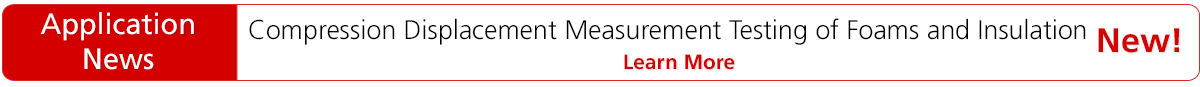 New Application News - Compression Displacement Measurement Testing of Foams and Insulation