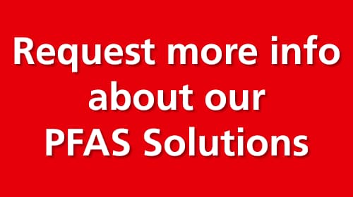 Request more info about our PFAS solutions