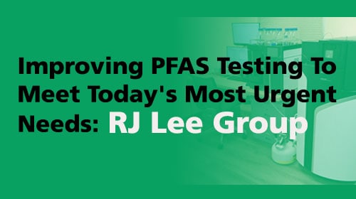 Improving PFAS testing to meet today's most urgent needs: RJ Lee Group and Shimadzu Scientific Instruments, Inc.