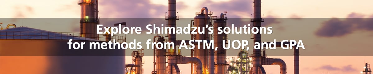 Explore Shimadzu's solutions for methods from ASTM, UOP, and GPA