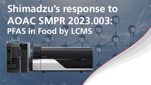 Shimadzu's Response to AOAC's Call for Methods: PFAS