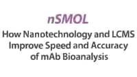 nSMOL – How Nano Technology and LC-MS Improved Speed and Accuracy of mAb Bioanalysis